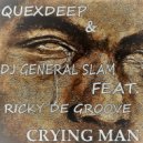 QueXdeep & DJ General Slam Feat. Ricky De Groove - Crying Man