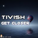 Tivish - Get Closer