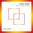Ivan Perk - We Found Good