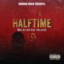 Big B On Da Track - HALFTIME