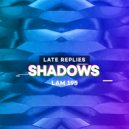 Late Replies - Shadows