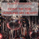 Almar Whispers - Dont Tip Toe (Around My Heart)