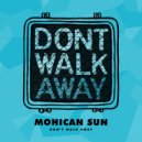 Mohican Sun - Don't Walk Away