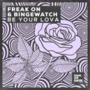 Freak On & Bingewatch - Be Your Lova