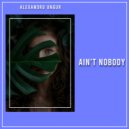 Alexandru Ungur - Ain't Nobody