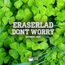 Eraserlad - Dont Worry