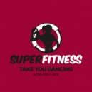 SuperFitness - Take You Dancing (Workout Mix Edit 132 bpm)