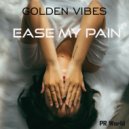 Golden Vibes - Ease My Pain