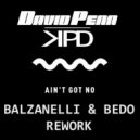 David Penn & KPD - Ain\'t Got No (Balzanelli & Bedo Rework)