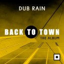 Dub Rain - Back To Town