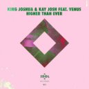 King Joshua & Kay Josh & Venus - Higher Than Ever
