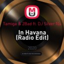 Tamiga & 2Bad ft. DJ Silver Na - In Havana