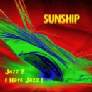 Sunship - Jazz ? I Hate Jazz !