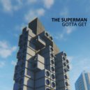 The Superman - Gotta Get