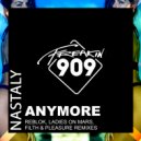 Nastaly - Anymore (Filth & Pleasure Remix)