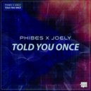 Phibes, Joely - Told You Once
