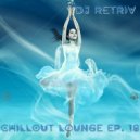DJ Retriv - Chillout Lounge ep. 18 ()