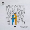 SEPY & Shidrokh - Would You Stay