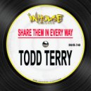 Todd Terry - Share Them In Every Way