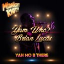 Yam Who? & Brian Lucas - Yah Mo B There