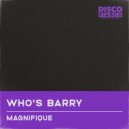 Magnifique - Who's Barry
