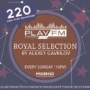 220 Royal Selection on Play FM - Mixed by Alexey Gavrilov