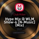 Club Killer - Hype Mix @ WLM Show-6 [N-Music]