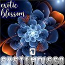 SystemDisco - Exotic Blossom
