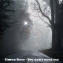 Simon Rose - You Don't Need Me