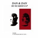 Dan & Dan - So Scared