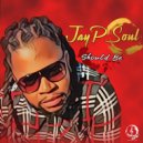 JayP Soul - Should be