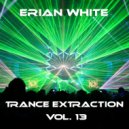 Erian White - Trance Extraction Vol. 13
