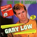 Gary Low - You Are A Danger