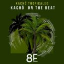 Kachö Tropicaleo - Kachö on the Beat