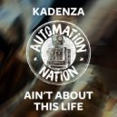 Kadenza - Ain't About This Life