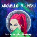 Argüello & Alex Ungku - See U In The Morning ()