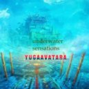 yugaavatara - underwater sensations