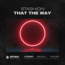 Stashion - That The Way (Original Mix)