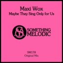 Maxi Wox - Maybe They Sing Only for Us