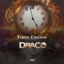 Draco - Times Change