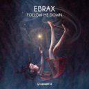 Ebrax - Follow Me Down