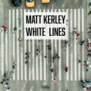 Matt Kerley - White Lines