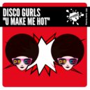 Disco Gurls - U Make Me Hot