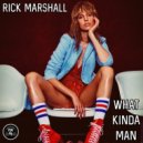 Rick Marshall - What Kinda Man