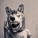 There Is No One But Me - WHY\'D YOU ONLY LOVE ME WHEN YOU ARE GONE? (False Image Remix)