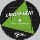 Danske Beat - To All My People (Original Mix)