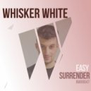 Whisker White - Easy Surrender