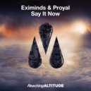 Eximinds & Proyal - Say It Now