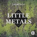 Drewtech - Little Metals