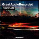 GreatAudioRecorded - Elucidate